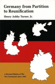 Title: Germany from Partition to Reunification: A Revised Edition of The Two Germanies Since 1945 / Edition 2, Author: Henry Ashby Turner Jr.