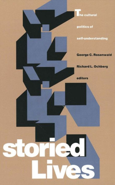 Storied Lives: The Cultural Politics of Self-Understanding / Edition 1