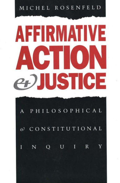 Affirmative Action and Justice: A Philosophical and Constitutional Inquiry / Edition 1