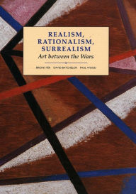 Title: Realism, Rationalism, Surrealism: Art Between the Wars / Edition 1, Author: David Batchelor