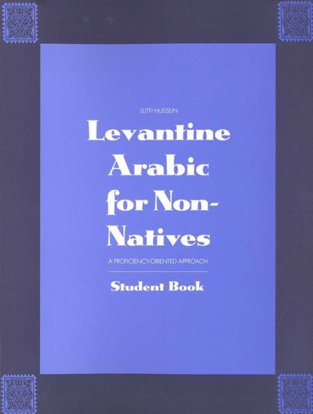 Levantine Arabic for Non-Natives: A Proficiency-Oriented Approach: Student Book / Edition 1