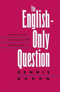 Title: The English-Only Question: An Official Language for Americans? / Edition 1, Author: Dennis Baron