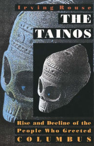 Title: The Tainos: Rise and Decline of the People Who Greeted Columbus, Author: Irving Rouse