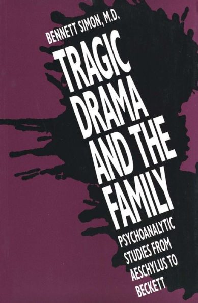 Tragic Drama and the Family: Psychoanalytic Studies from Aeschylus to Beckett / Edition 1