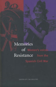 Title: Memories of Resistance: Women`s Voices from the Spanish Civil War / Edition 1, Author: Shirley Mangini