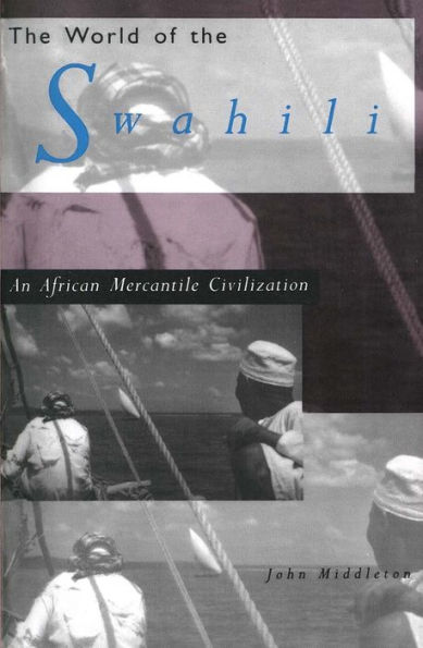 The World of the Swahili: An African Mercantile Civilization / Edition 1