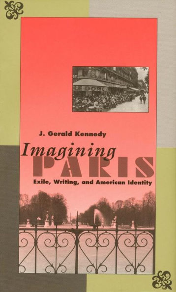 Imagining Paris: Exile, Writing, and American Identity / Edition 1