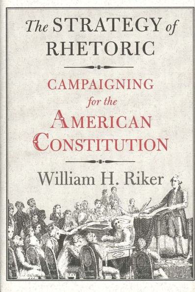 The Strategy of Rhetoric: Campaigning for the American Constitution / Edition 1