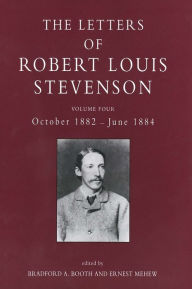 Title: The Letters of Robert Louis Stevenson: Volume Four, October 1882-June 1884, Author: Robert Louis Stevenson