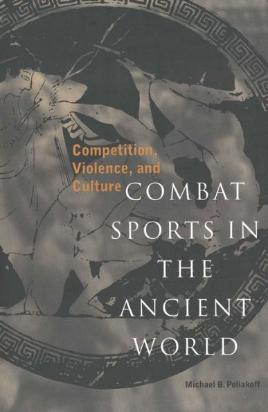 Combat Sports in the Ancient World: Competition, Violence, and Culture