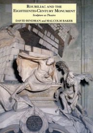Title: Roubiliac and the Eighteenth-Century Monument: Sculpture as Theatre, Author: David Bindman