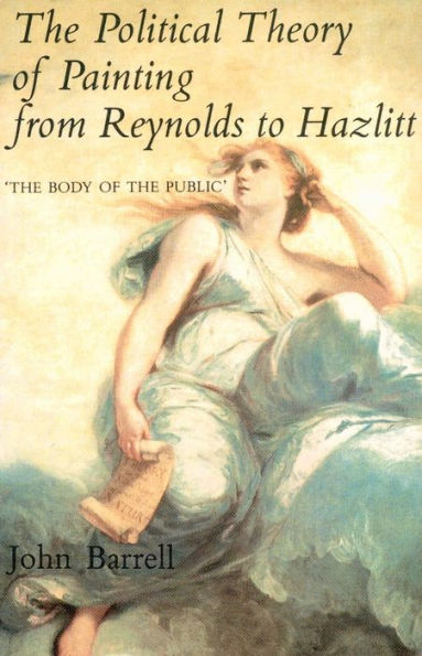 The Political Theory of Painting from Reynolds to Hazlitt: "The Body of the Politic"