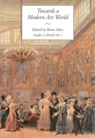 Title: Towards a Modern Art World: Studies in British Art I, Author: Brian Allen