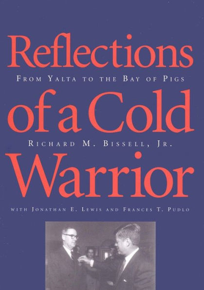 Reflections of a Cold Warrior: From Yalta to the Bay of Pigs / Edition 1