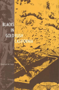 Title: Blacks in Gold Rush California, Author: Rudolph M. Lapp