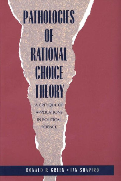 Pathologies of Rational Choice Theory: A Critique of Applications in Political Science / Edition 1