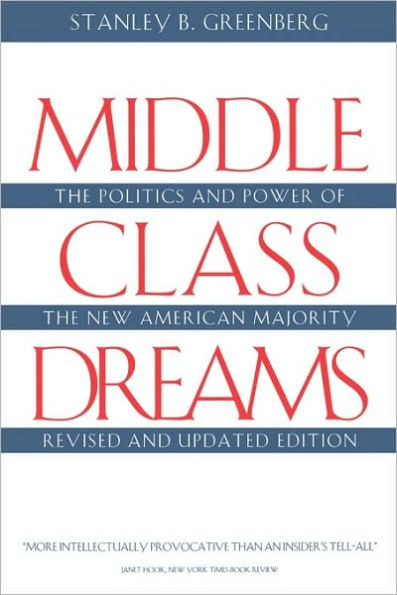 Middle Class Dreams: The Politics and Power of the New American Majority, Revised and Updated Edition / Edition 1