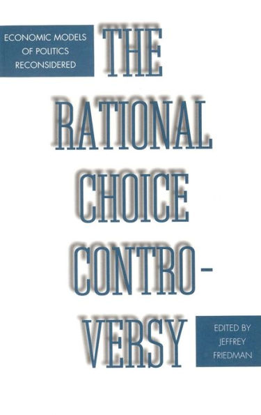 The Rational Choice Controversy: Economic Models of Politics Reconsidered / Edition 1