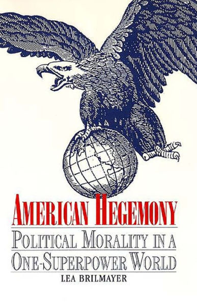 American Hegemony: Political Morality in a One-Superpower World / Edition 1