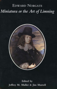 Title: Edward Norgate: Miniatura or the Art of Limning / Edition 1, Author: Edward Norgate