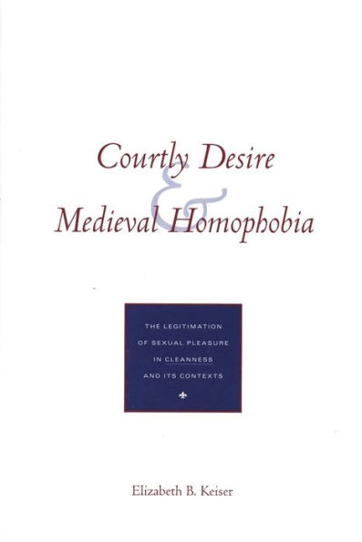 Courtly Desire and Medieval Homophobia: The Legitimation of Sexual Pleasure in `Cleanness` and Its Contexts