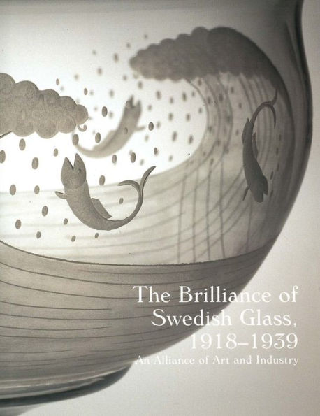 The Brilliance of Swedish Glass, 1918-1939: An Alliance of Art and Industry