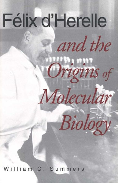 Félix d`Herelle and the Origins of Molecular Biology / Edition 2