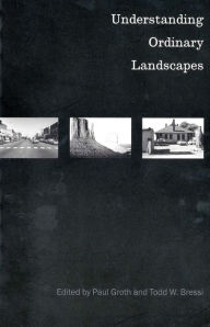 Title: Understanding Ordinary Landscapes / Edition 1, Author: Paul Groth
