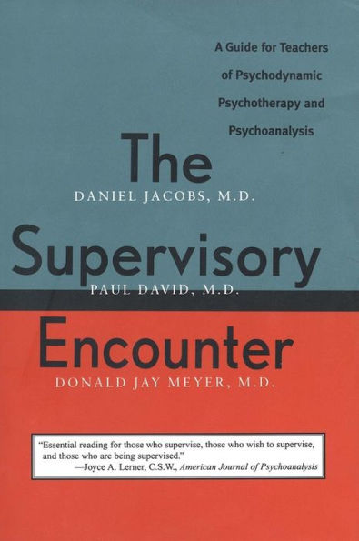 The Supervisory Encounter: A Guide for Teachers of Psychodynamic Psychotherapy and Psychoanalysis