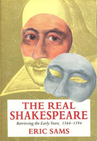 Title: The Real Shakespeare: Retrieving the Early Years, 1564-1594, Author: Eric Sams