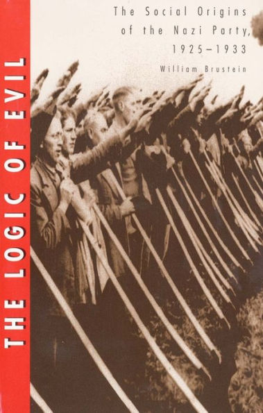 The Logic of Evil: The Social Origins of the Nazi Party, 1925-1933 / Edition 1