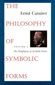 Title: The Philosophy of Symbolic Forms: Volume 4: The Metaphysics of Symbolic Forms, Author: Ernst Cassirer