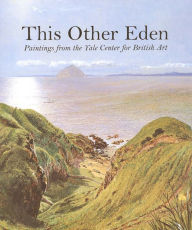 Title: This Other Eden: Paintings from the Yale Center for British Art, Author: Malcolm Warner