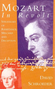 Title: Mozart in Revolt: Strategies of Resistance, Mischief and Deception, Author: David Schroeder