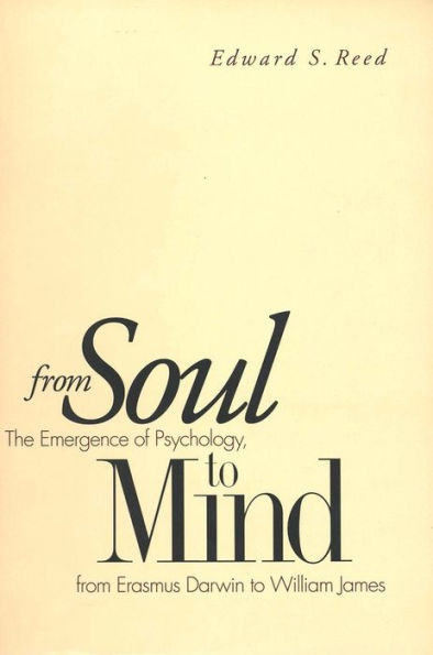 From Soul to Mind: The Emergence of Psychology, from Erasmus Darwin to William James / Edition 1