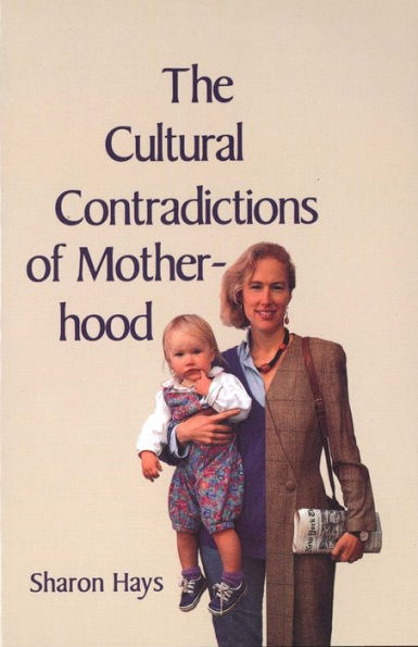 The Cultural Contradictions of Motherhood / Edition 1