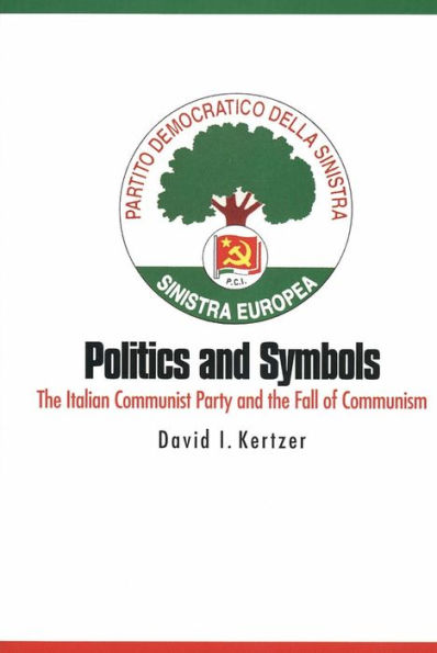 Politics and Symbols: The Italian Communist Party and the Fall of Communism / Edition 1