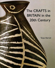 Title: The Crafts in Britain in the Twentieth Century, Author: Tanya Harrod