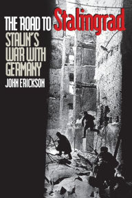 Title: The Road to Stalingrad: Stalin`s War with Germany, Volume One, Author: John Erickson