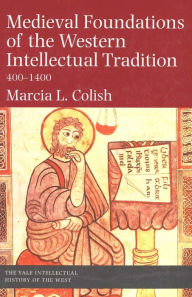 Title: Medieval Foundations of the Western Intellectual Tradition / Edition 1, Author: Marcia L. Colish
