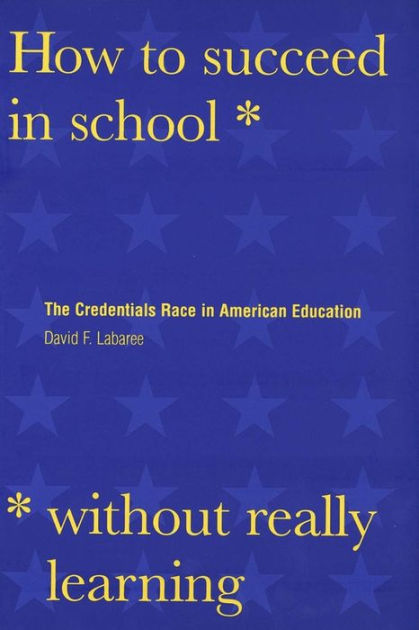 How to Succeed in School Without Really Learning: The Credentials Race ...