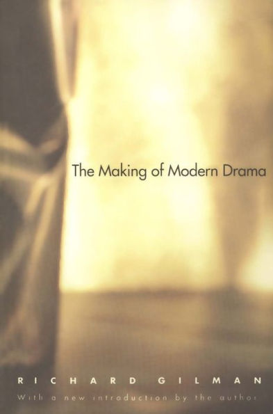 The Making of Modern Drama: A Study of Büchner, Ibsen, Strindberg, Chekhov, Pirandello, Brecht, Beckett, Handke