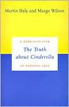 Title: The Truth about Cinderella: A Darwinian View of Parental Love, Author: Martin Daly