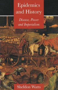 Title: Epidemics and History: Disease, Power and Imperialism, Author: Sheldon Watts