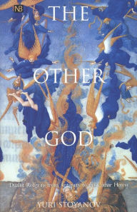 Title: The Other God: Dualist Religions from Antiquity to the Cathar Heresy, Author: Yuri Stoyanov