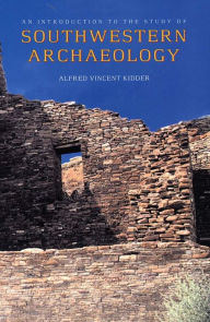 Title: An Introduction to the Study of Southwestern Archaeology, Author: Alfred Vincent Kidder