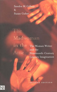 Title: The Madwoman in the Attic: The Woman Writer and the Nineteenth-Century Literary Imagination / Edition 2, Author: Sandra M. Gilbert