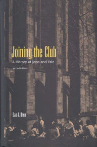 Title: Joining the Club: A History of Jews and Yale, Second Edition / Edition 2, Author: Dan A. Oren