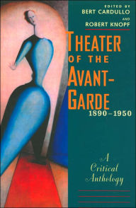 Title: Theater of the Avant-Garde, 1890-1950: A Critical Anthology, Author: Bert Cardullo