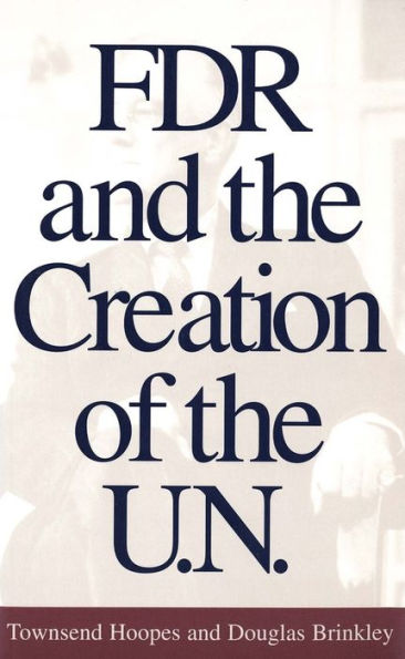 FDR and the Creation of the U.N. / Edition 1